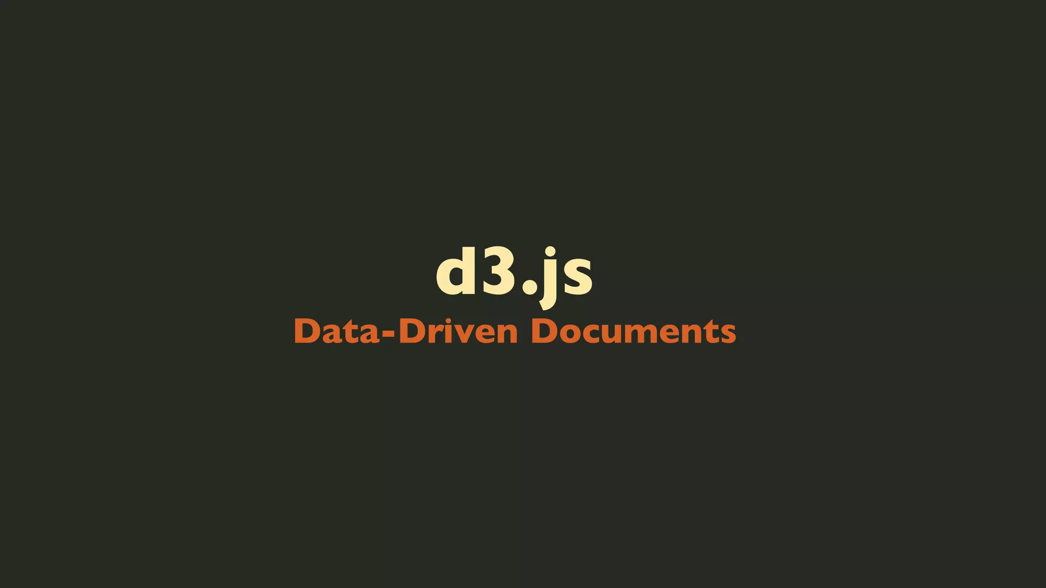 d3.js

Data-Driven Documents

 