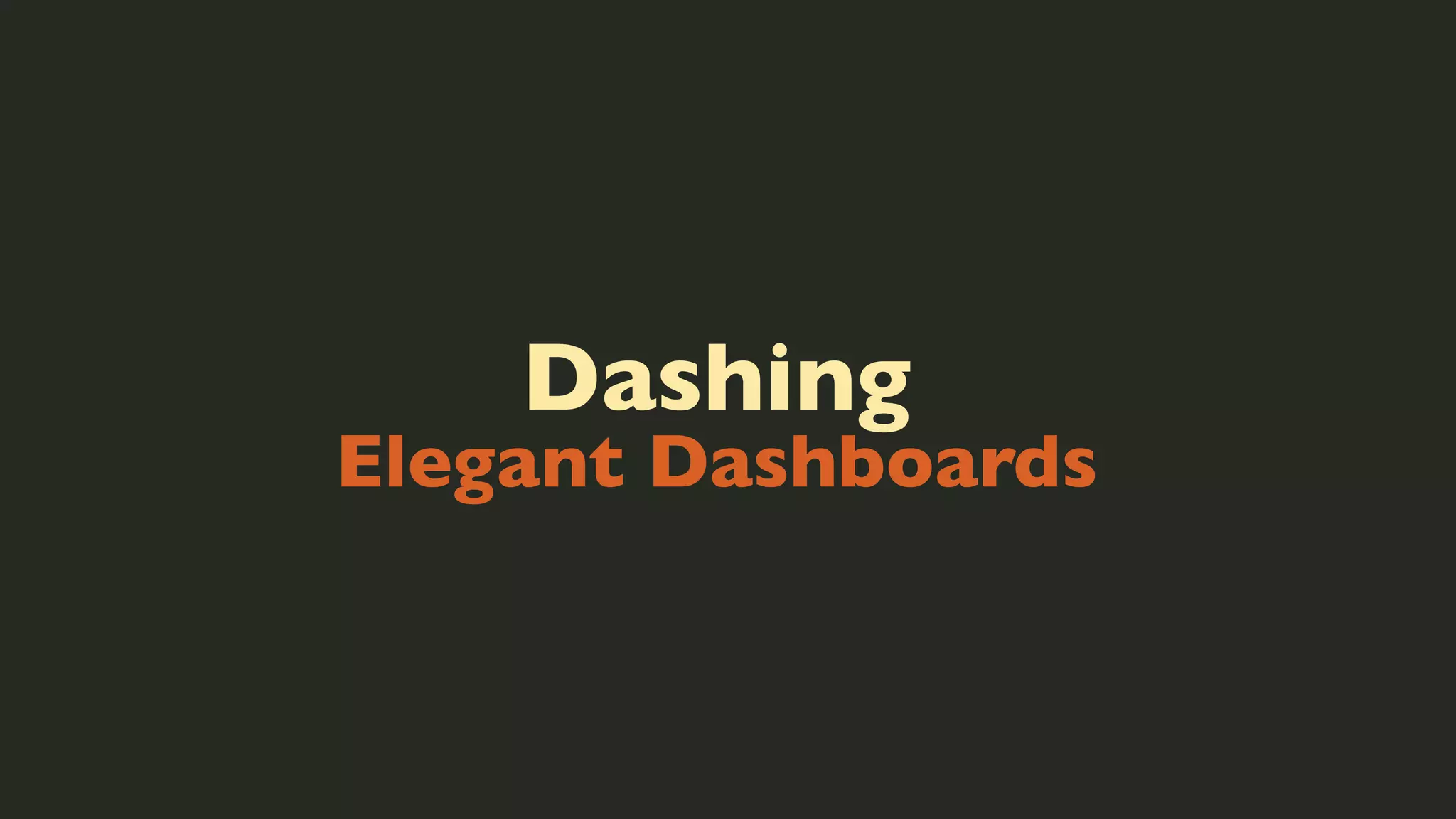 Dashing

Elegant Dashboards

 
