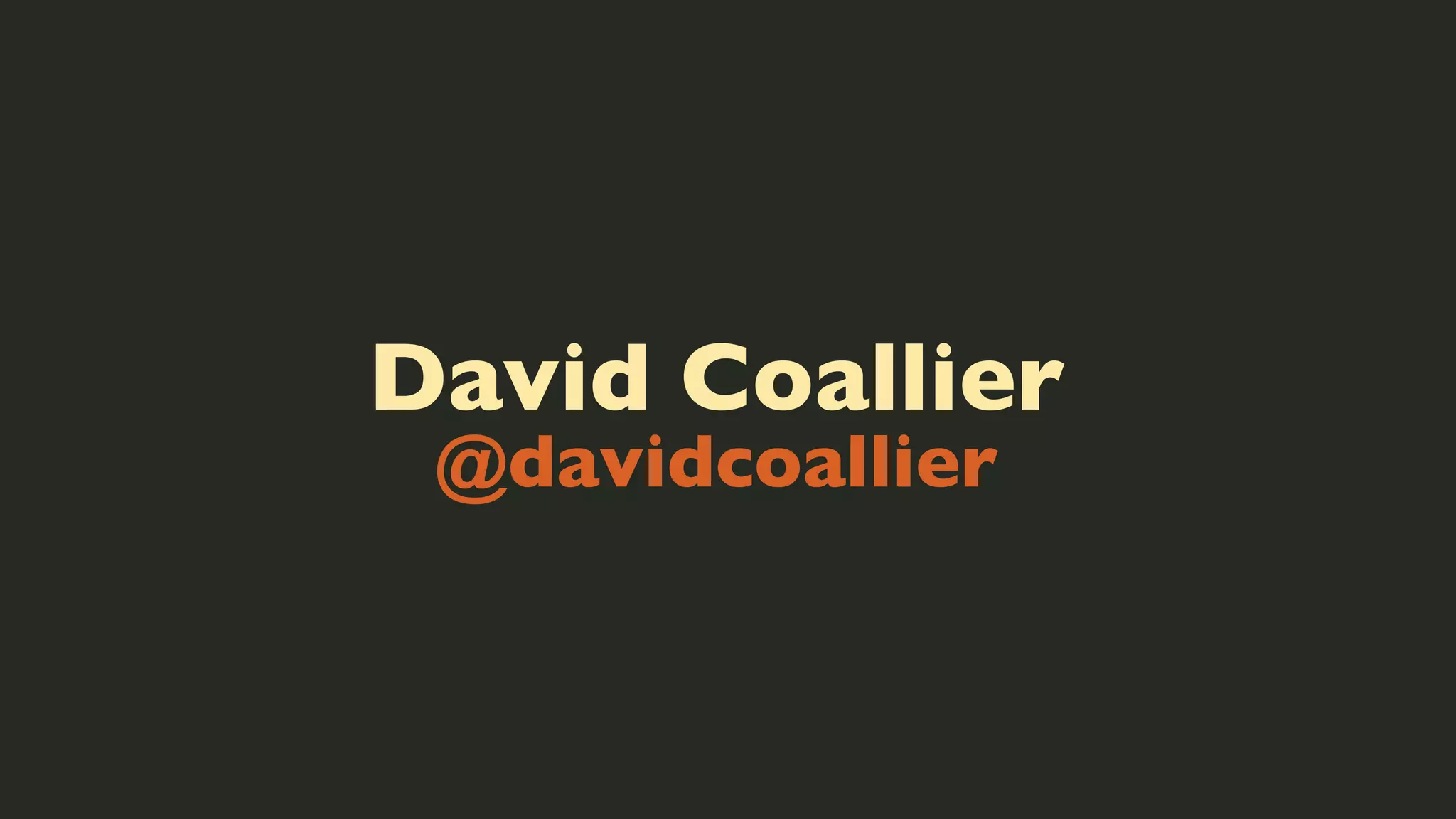 David Coallier
@davidcoallier

 