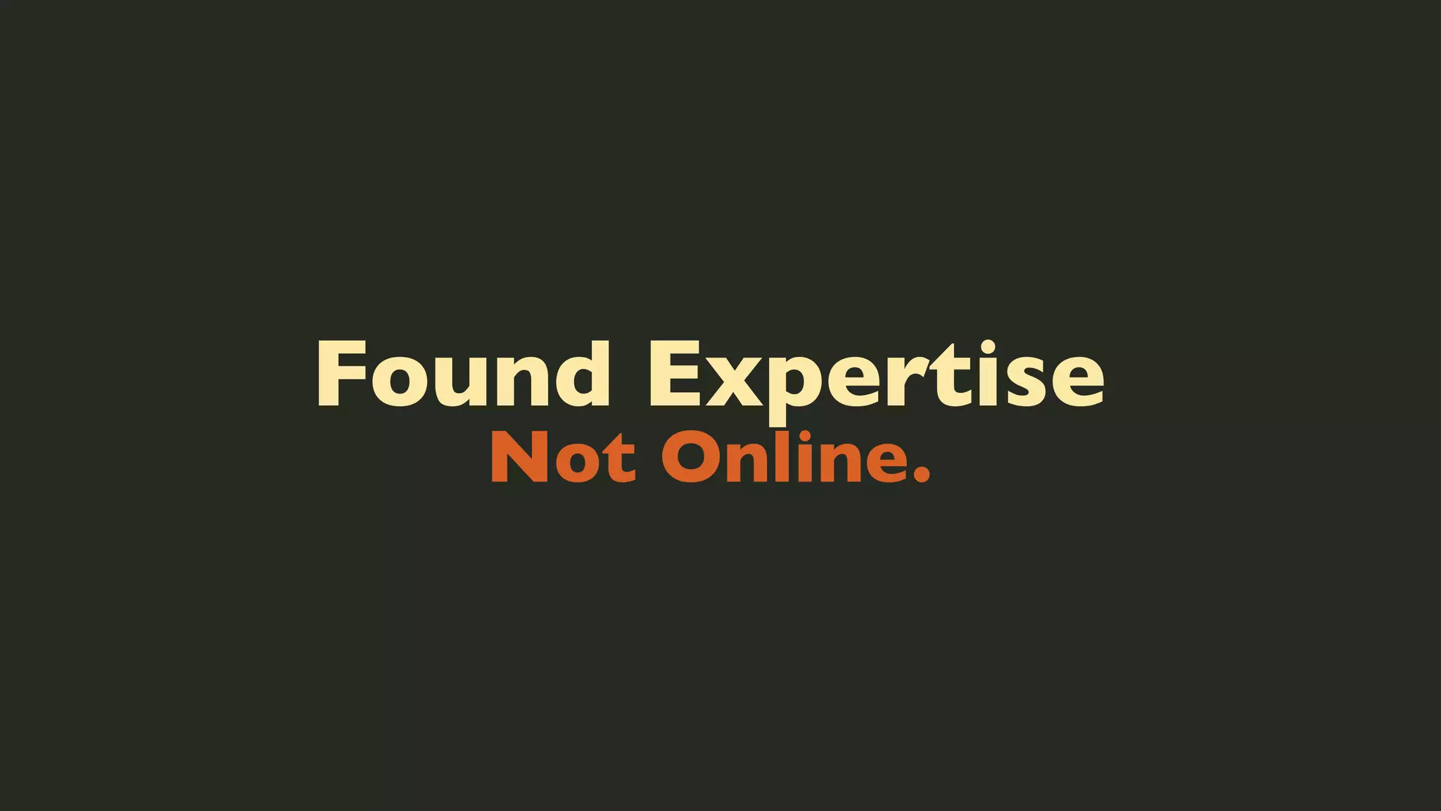 Found Expertise
Not Online.

 