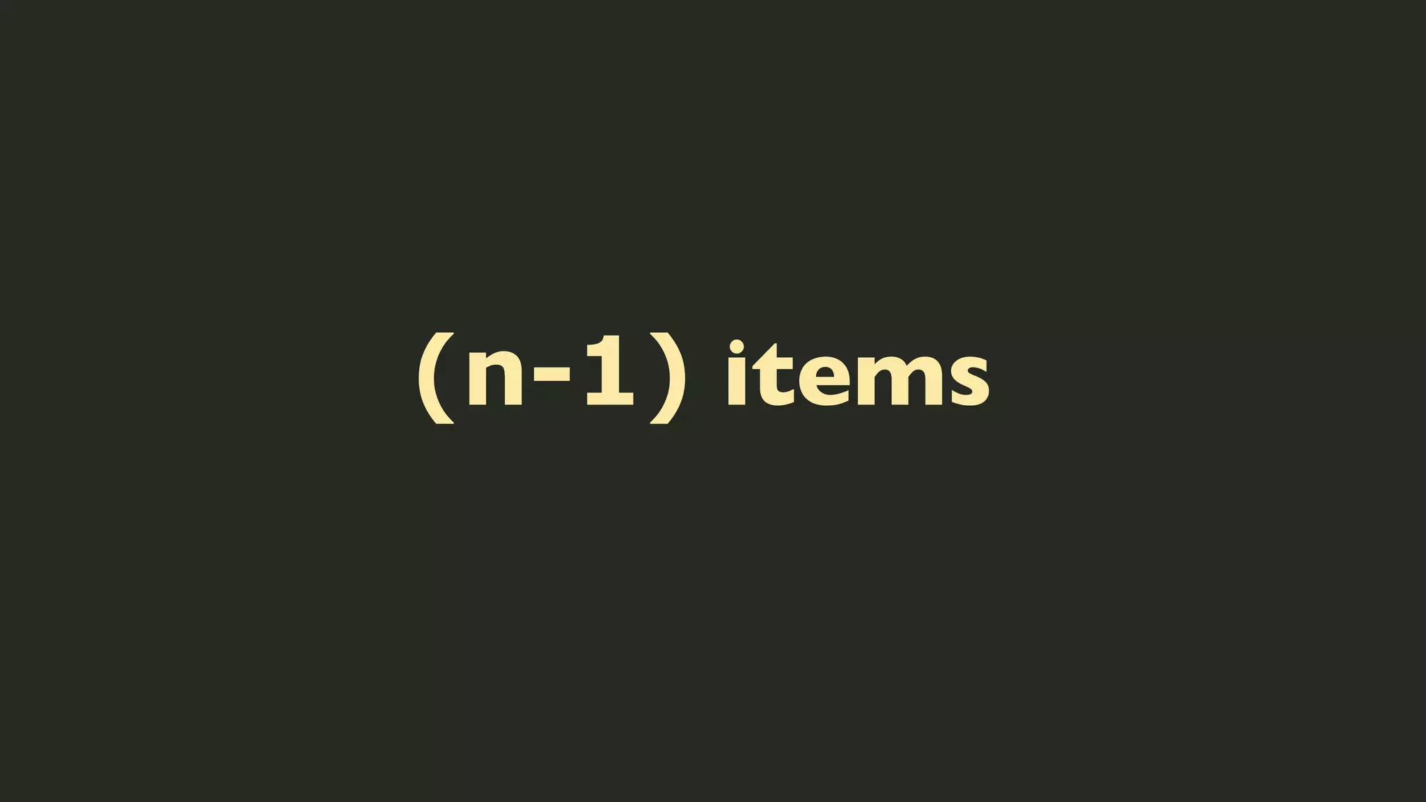 (n-1) items

 