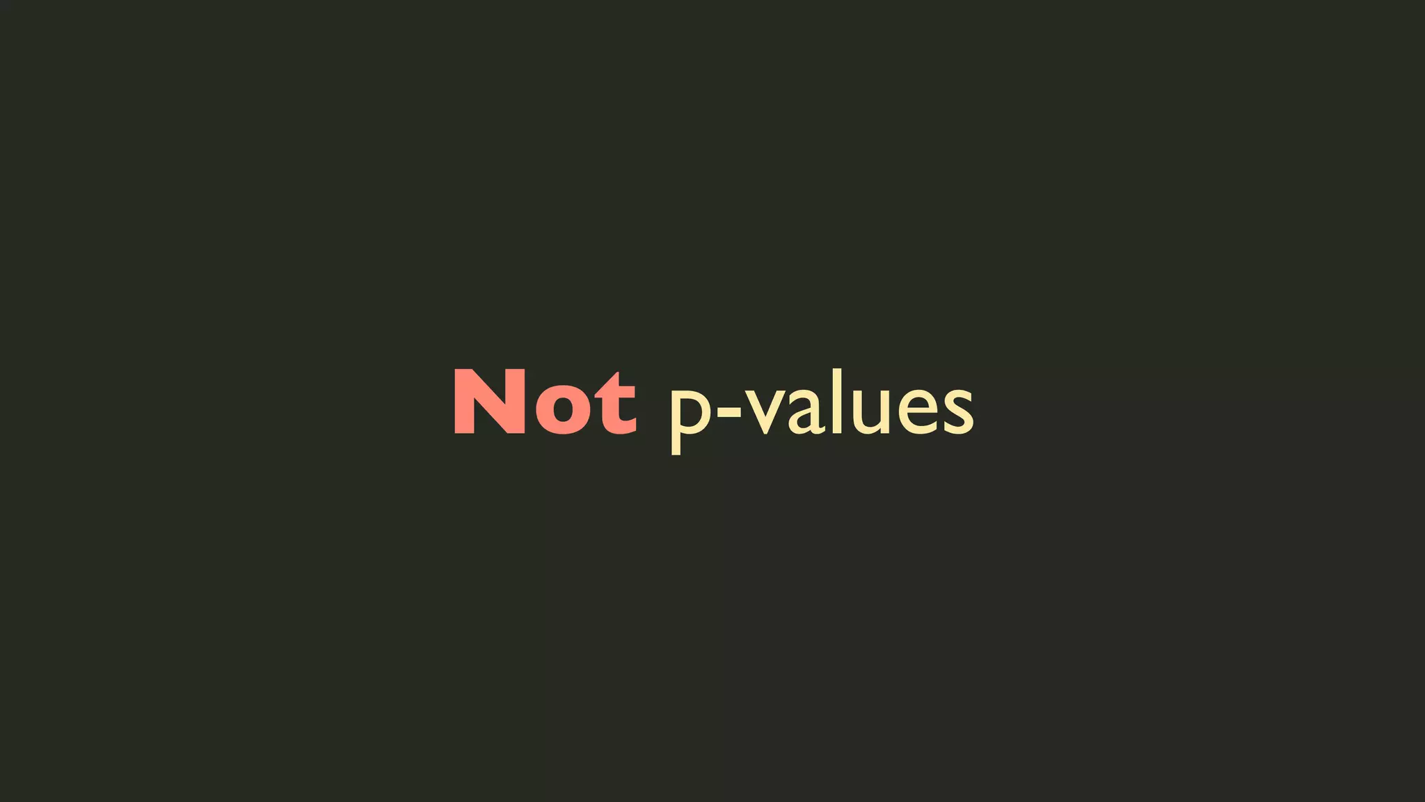 Not p-values

 