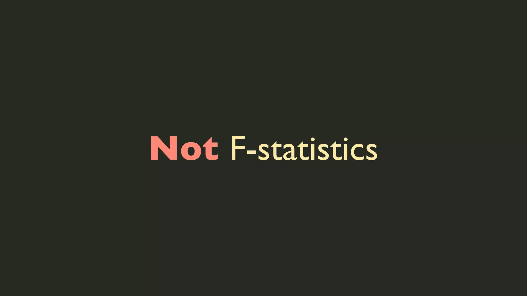 Not F-statistics

 