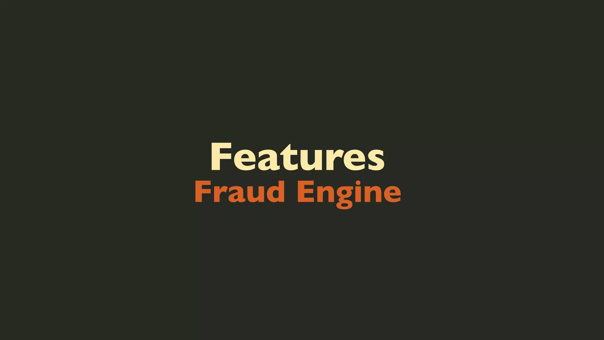 Features

Fraud Engine

 