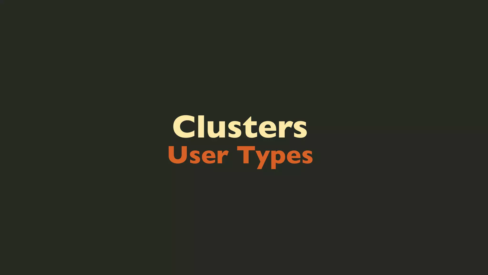 Clusters

User Types

 