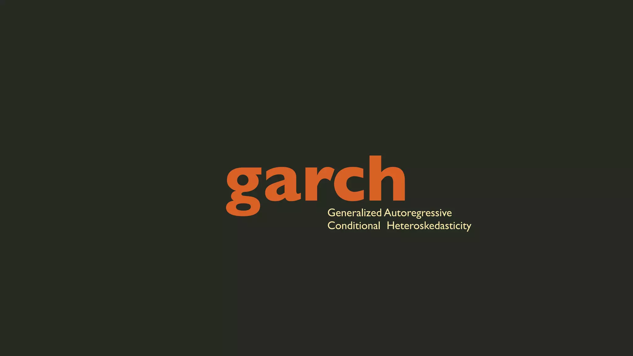 garch

Generalized Autoregressive
Conditional Heteroskedasticity

 