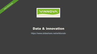 Data & innovation
https://www.slideshare.net/erikboralv
 