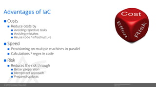 © OPITZ CONSULTING 2020
Informationsklassifikation:
Öffentlich
Advantages of IaC
 Costs
 Reduce costs by
 Avoiding repe...