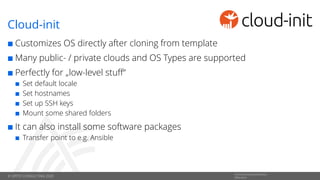 © OPITZ CONSULTING 2020
Informationsklassifikation:
Öffentlich
Cloud-init
 Customizes OS directly after cloning from temp...
