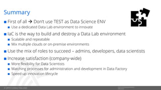 © OPITZ CONSULTING 2020
Informationsklassifikation:
Öffentlich
Summary
 First of all → Don‘t use TEST as Data Science ENV...