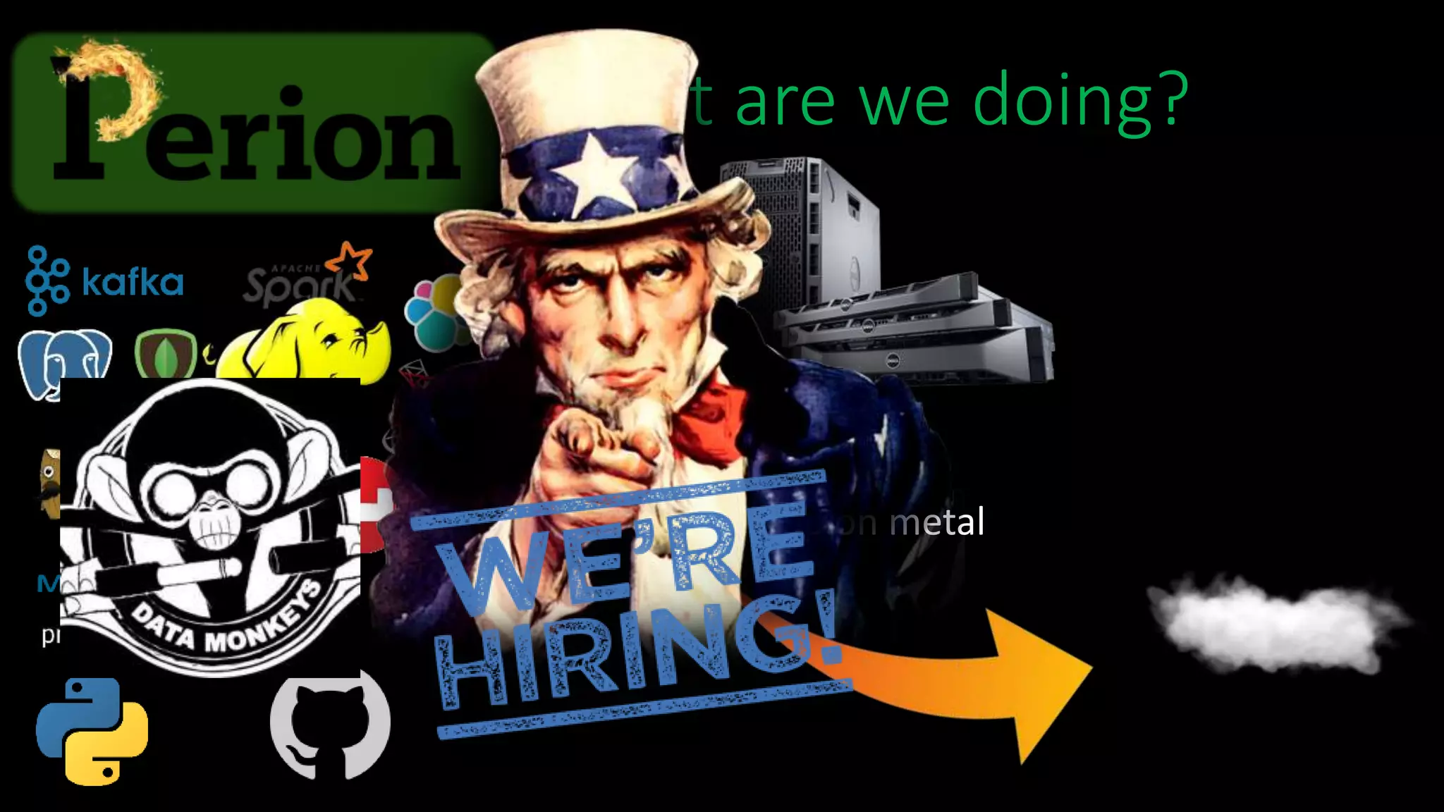 What are we doing?
Hadoop on metal
 