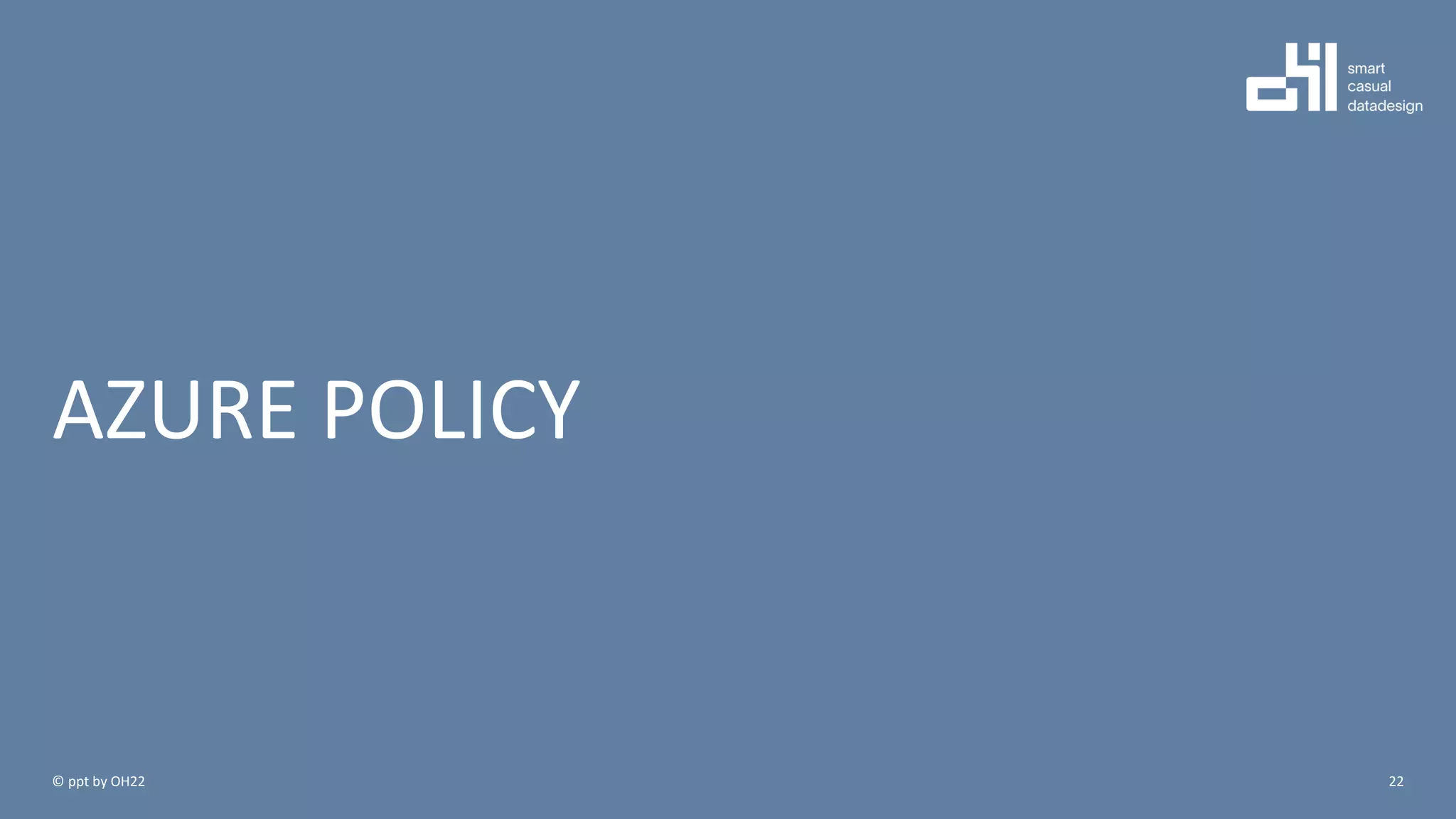 AZURE POLICY
22© ppt by OH22
 