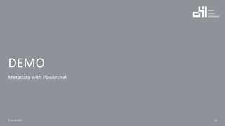 DEMO
Metadata with Powershell
16© ppt by OH22
 