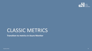 CLASSIC METRICS
Transition to metrics in Azure Monitor
34© ppt by OH22
 