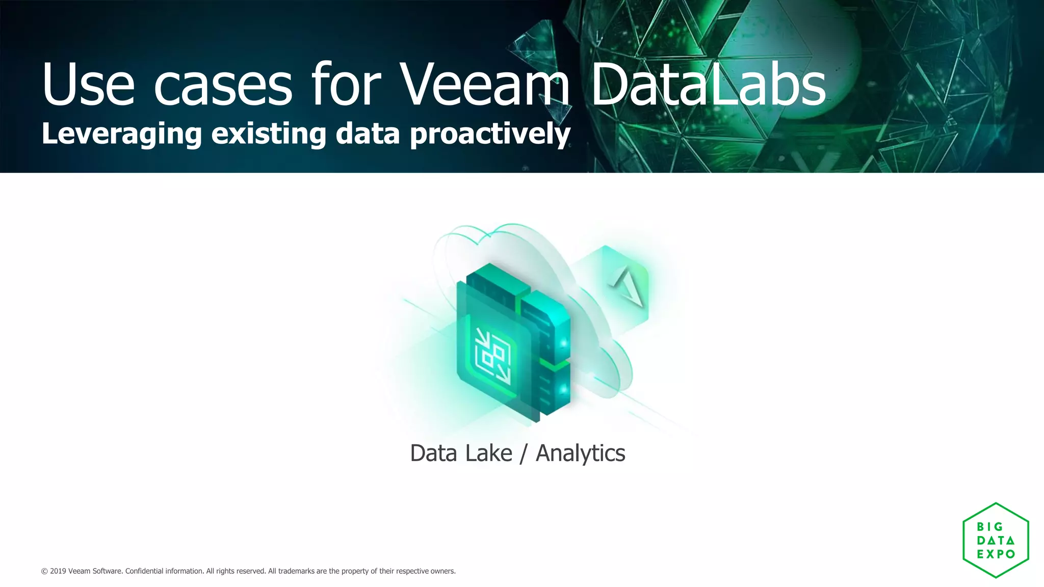 Use cases for Veeam DataLabs
Leveraging existing data proactively
Data Lake / Analytics
 
