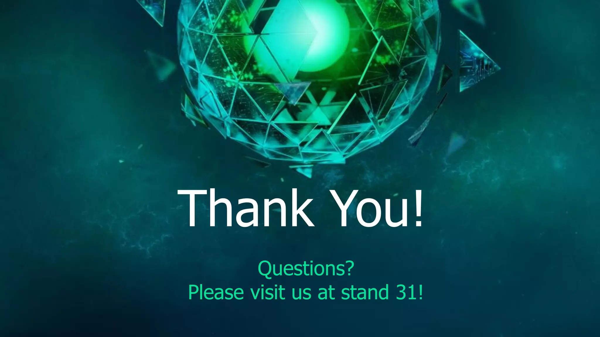 Thank You!
Questions?
Please visit us at stand 31!
 