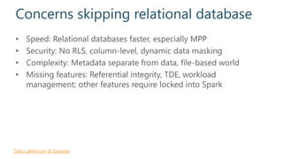 Concerns skipping relational database
• Speed: Relational databases faster, especially MPP
• Security: No RLS, column-leve...