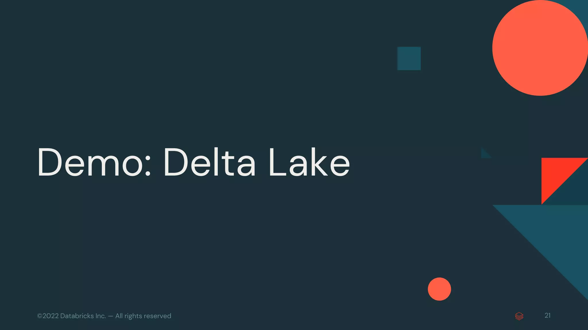 ©2022 Databricks Inc. — All rights reserved
Demo: Delta Lake
21
 