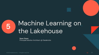 ©2022 Databricks Inc. — All rights reserved
Machine Learning on
the Lakehouse
50
Sean Owen
Principal Solution Architect @ ...