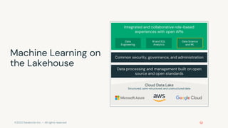 ©2022 Databricks Inc. — All rights reserved
Machine Learning on
the Lakehouse
Integrated and collaborative role-based
expe...