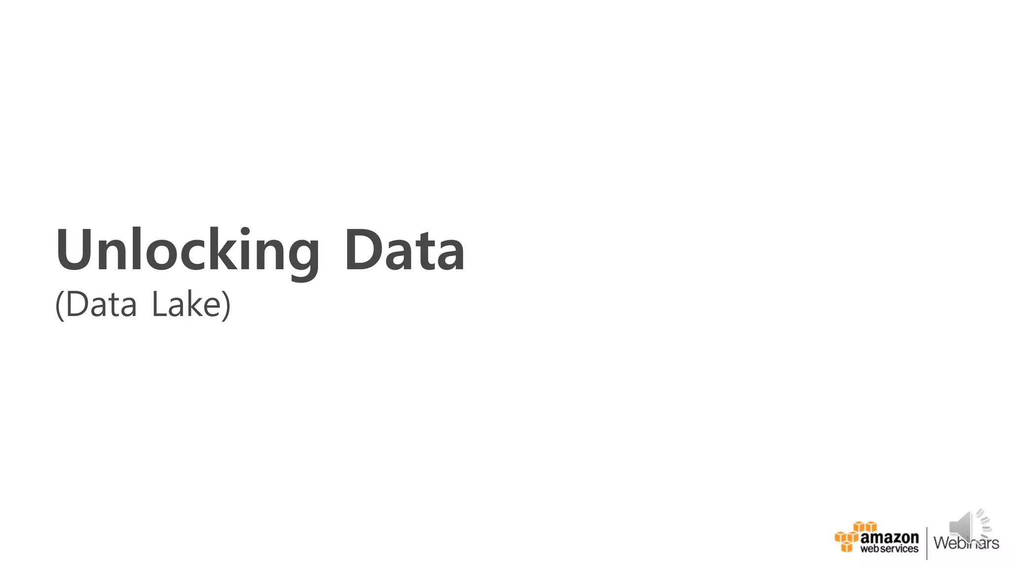 Unlocking Data
(Data Lake)
 