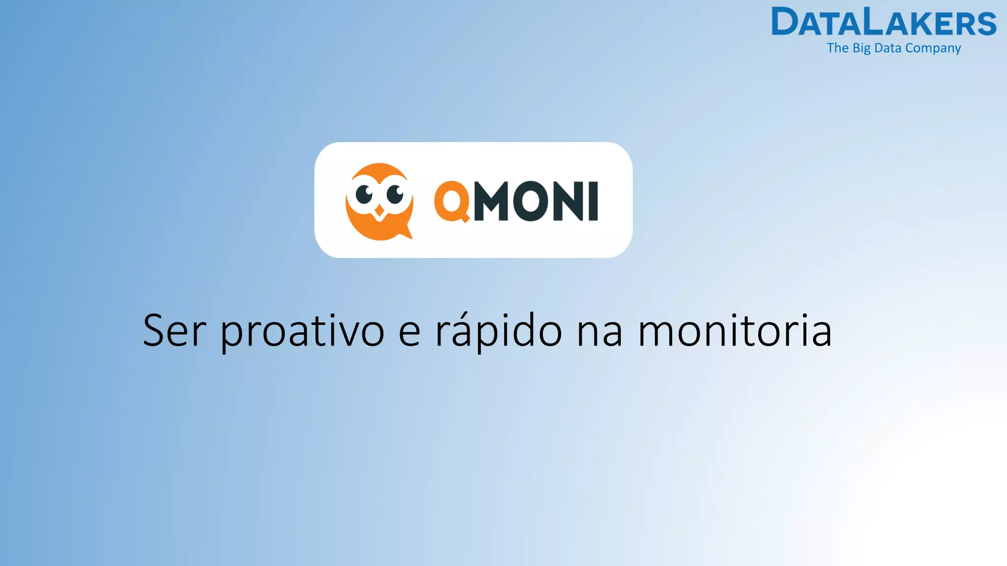 The Big Data Company
Ser proativo e rápido na monitoria
 