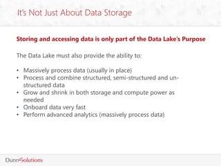 It’s Not Just About Data Storage
Storing and accessing data is only part of the Data Lake’s Purpose
The Data Lake must als...