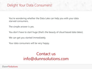 Delight Your Data Consumers!
You’re wondering whether the Data Lake can help you with your data
starved consumers.
The sim...