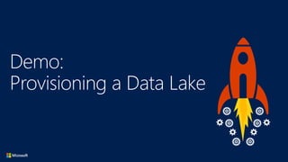 Demo:
Provisioning a Data Lake
 