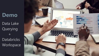 Demo
Data Lake
Querying
+
Databricks
Workspace
 