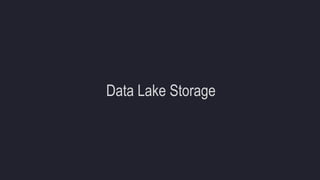 Data Lake Storage
 
