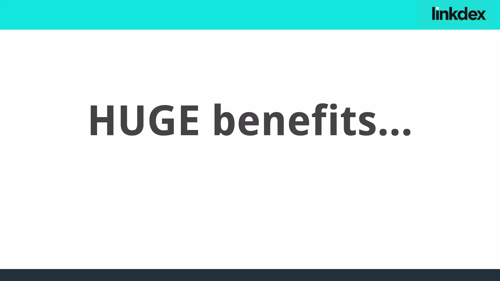 HUGE benefits...
 
