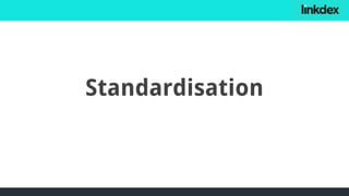 Standardisation
 