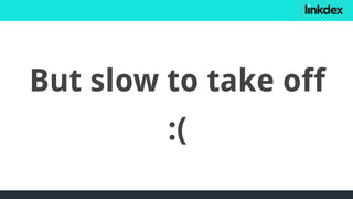 But slow to take off
:(
 