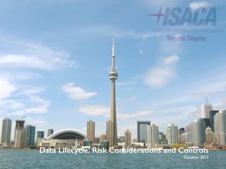 Data Lifecycle: Risk Considerations and Controls
October, 2013
 