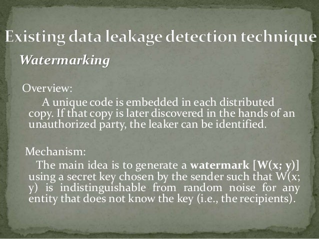 data leakage detection using watermarking In the academic part we cluster the academic work according to the nature of the leakage and protection into various categories finally, we describe main data. data leakage detection using watermarking In the academic part we cluster the academic work according to the nature of the leakage and protection into various categories finally, we describe main data.