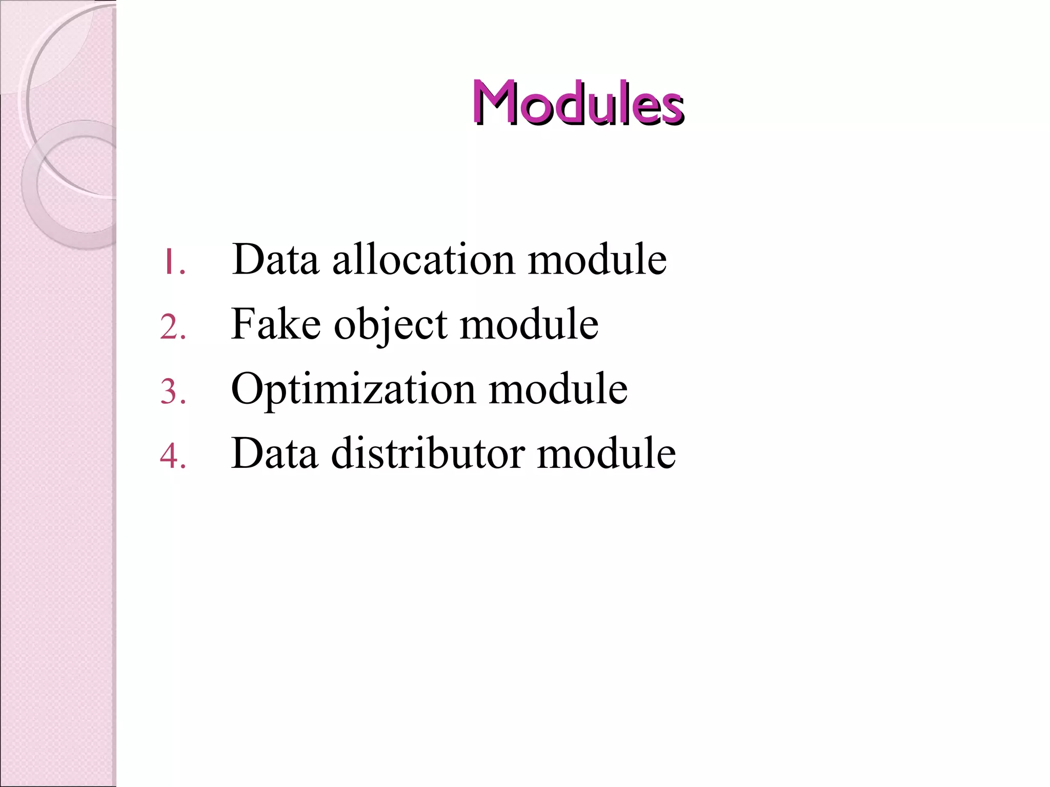 ModulesModules
1. Data allocation module
2. Fake object module
3. Optimization module
4. Data distributor module
 