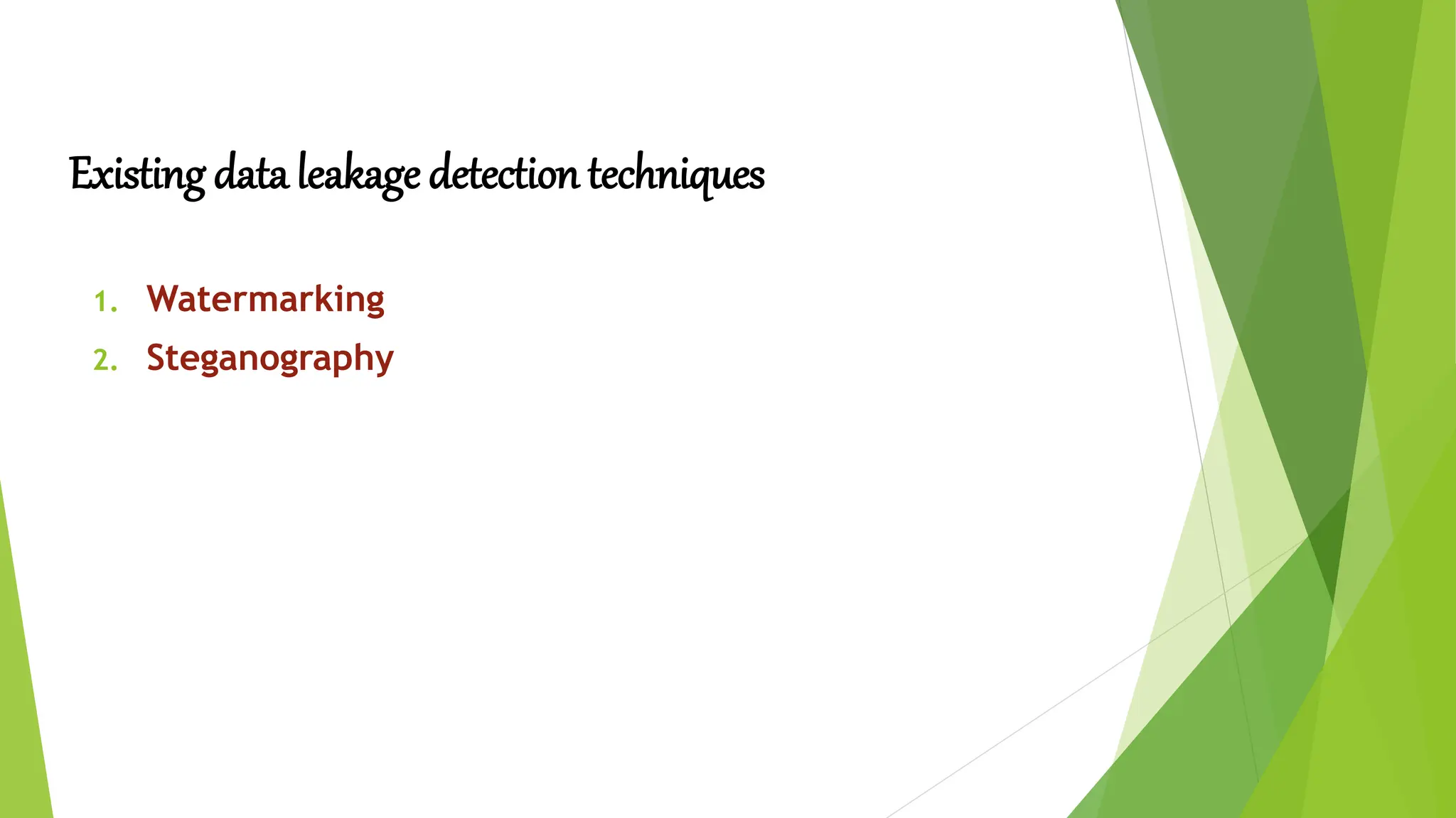 Existing data leakage detection techniques
1. Watermarking
2. Steganography
 