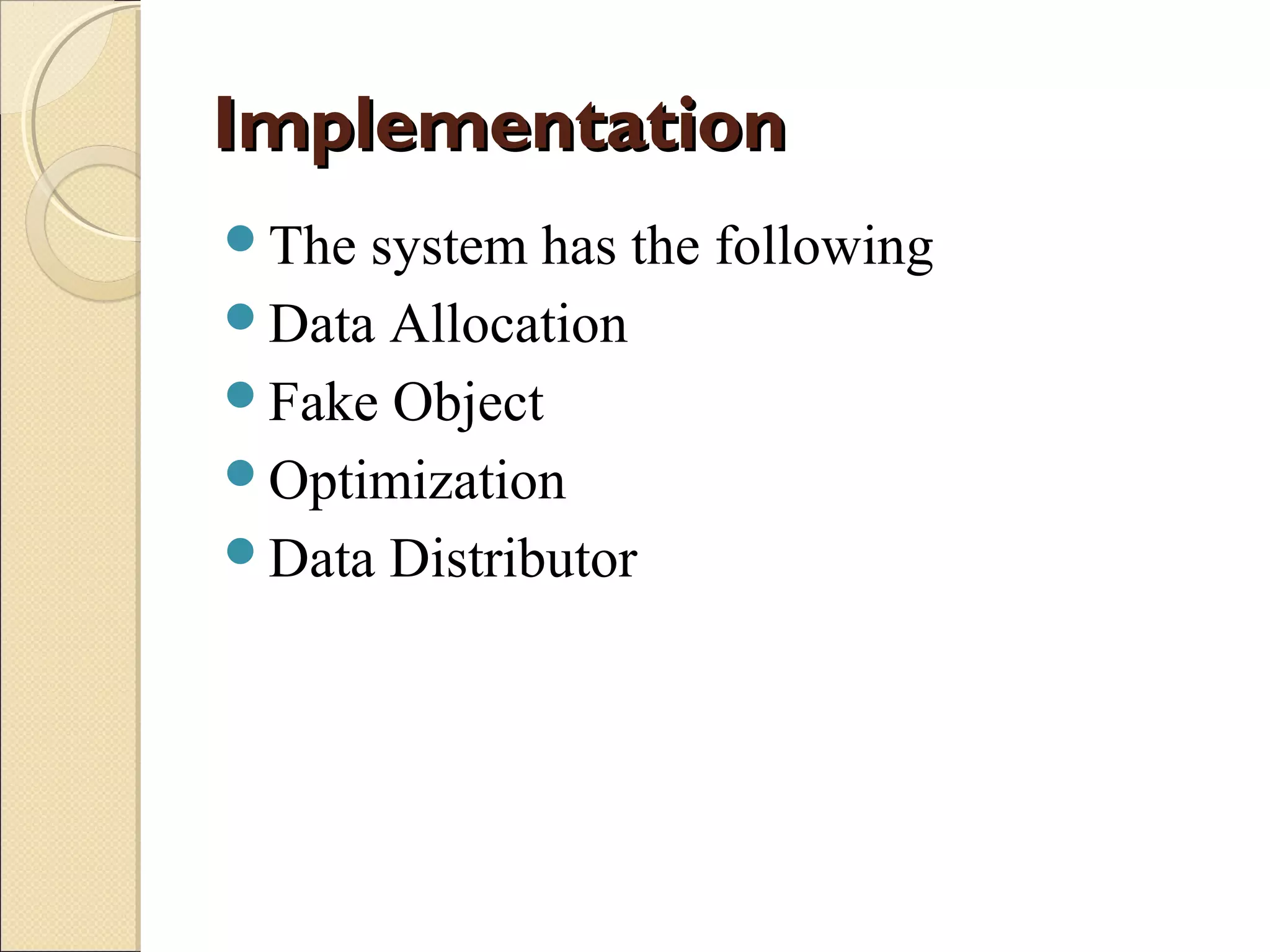 Implementation
The

system has the following
Data Allocation
Fake Object
Optimization
Data Distributor

 