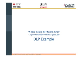 “A bove maiore discit arare minor”
                                           - A good example makes a good job




10th regional conference Information Security and Storage, 2011 – Sofia, Bulgaria   14
 