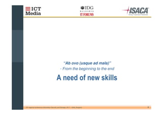 “Ab ovo (usque ad mala)”
                                                 - From the beginning to the end




10th regional conference Information Security and Storage, 2011 – Sofia, Bulgaria   3
 