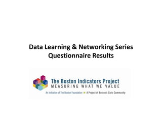 Data Learning & Networking Series
      Questionnaire Results
 