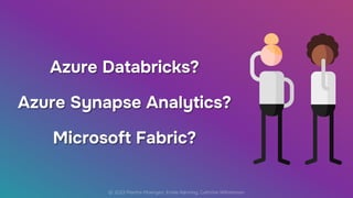 Choosing between Fabric, Synapse and Databricks (Data Left Unattended ...