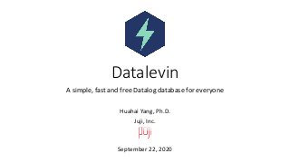 Datalevin
A simple, fast and free Datalog database for everyone
Huahai Yang, Ph.D.
Juji, Inc.
September 22, 2020
 
