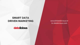 SMART DATA
DRIVEN MARKETING Thank You!
kr.datalicious.com
 