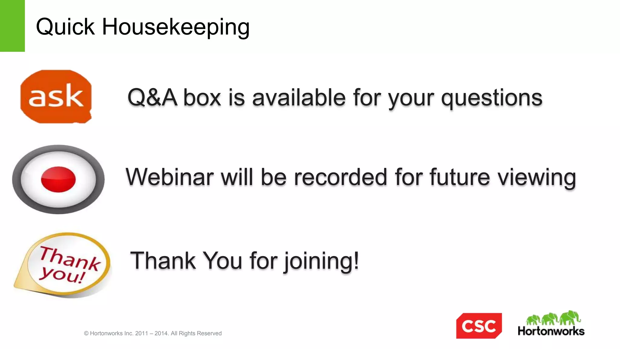 © Hortonworks Inc. 2011 – 2014. All Rights Reserved
Getting to What Matters:
Accelerating Your Path Through the Big
Data Lifecycle with CSC and Hortonworks
 