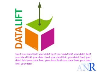 DATALIFT
free! your data! link! your data! free! your data! link! your data! free!
your data! link! your data! free! your data! link! your data! free! your
data! link! your data! free! your data! link! your data! free! your data!
link! your data!
 