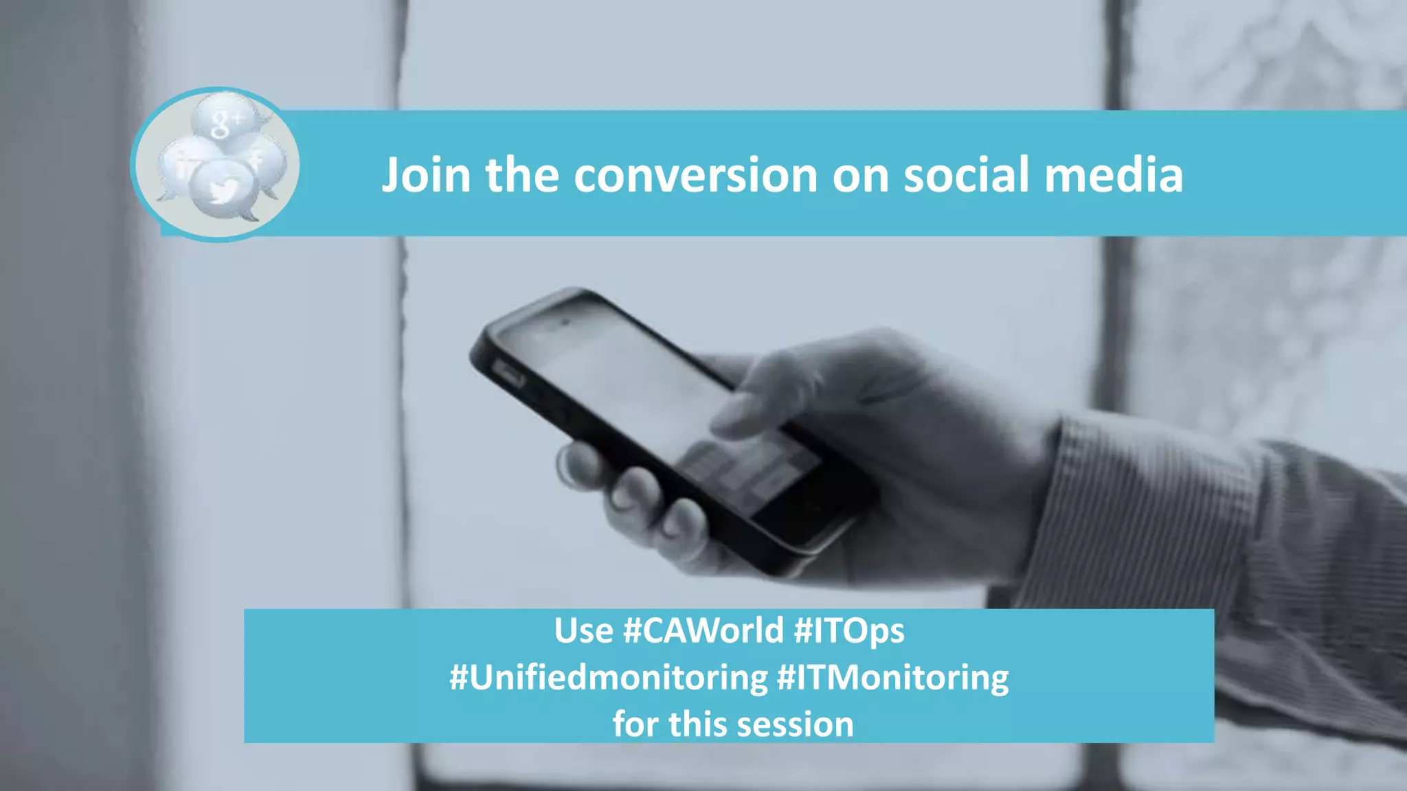 Join the conversion on social media 
Use #CAWorld #ITOps 
#Unifiedmonitoring #ITMonitoring 
for this session 
4 © 2014 CA. All rights reserved. 
 