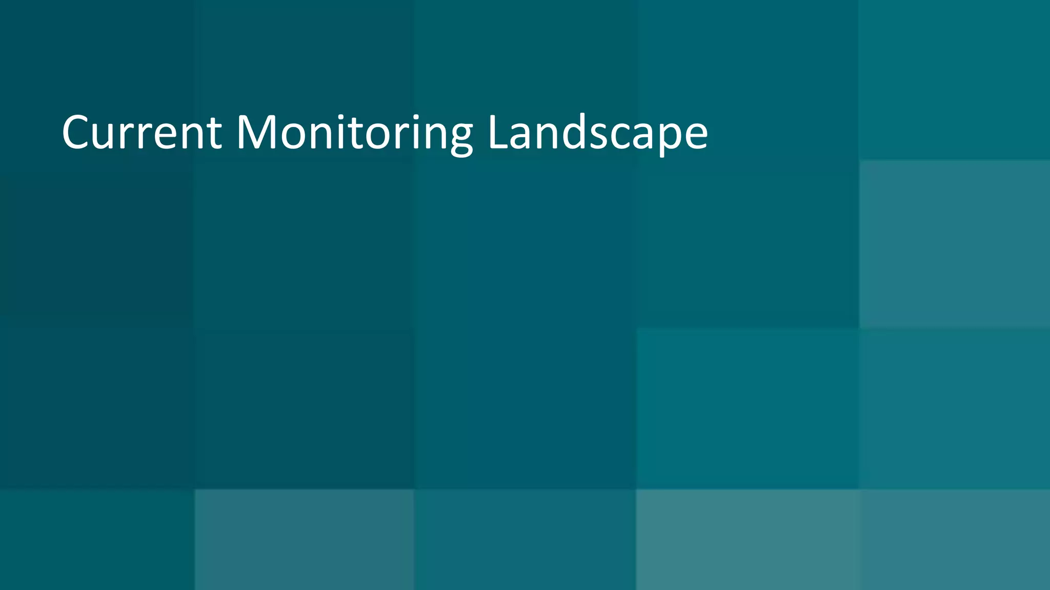 Current Monitoring Landscape 
 
