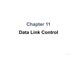11.1
Chapter 11
Data Link Control
 